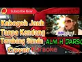 Kabogoh Jauh Tanpa Kendang Karaoke || Tembang Lagu Sunda || Cover Alm H Darso