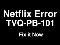 Netflix Error TVQ-PB-101 - Fix it Now