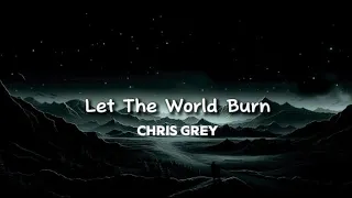 Chris Grey Let The World Burn Lyrics 