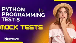 PYTHON PROGRAMMING TEST-5 MOCK-TESTS NXTWAVE PYTHON TECHNICAL INTERVIEW QUESTIONS ANSWERS