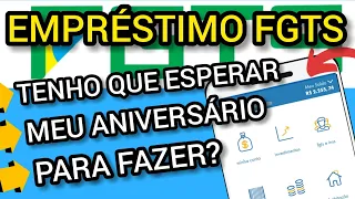 EMPRÉSTIMO FGTS - TENHO QUE ESPERAR A DATA DO MEU ANIVERSÁRIO - PARA FAZER A ANTECIPAÇÃO?