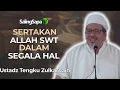 Ustadz Tengku Zulkarnain - Sertakan Allah Dalam Segala Hal
