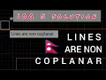 LINES ARE NOT COPLANAR Reasons and solution for How to solve this problem