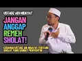 Download Lagu Ceramah Ustadz Adi Hidayat Tentang Sholat: Jangan Anggap Remeh Sholat!