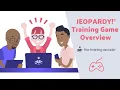 JEOPARDY Game Overview The Training Arcade