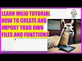 LEARN MOJO TUTORIAL 19 - HOW TO CREATE AND IMPORT YOUR OWN FILES AND FUNCTIONS