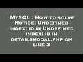 MySQL How to solve Notice Undefined index id in Undefined index id in detailsmodal php on line