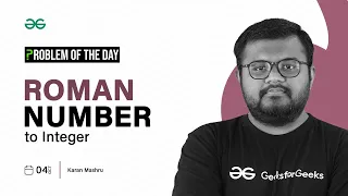 GFG POTD 2023 Roman Number to Integer Problem of the Day GeeksforGeeks