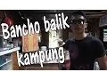 Download Lagu Bancho the Matrep balik Kampung