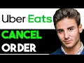 HOW TO CANCEL ORDER ON UBER EATS 2025 FULL GUIDE