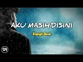 Download Lagu Klangit Band - Aku Masih Disini (lirik)