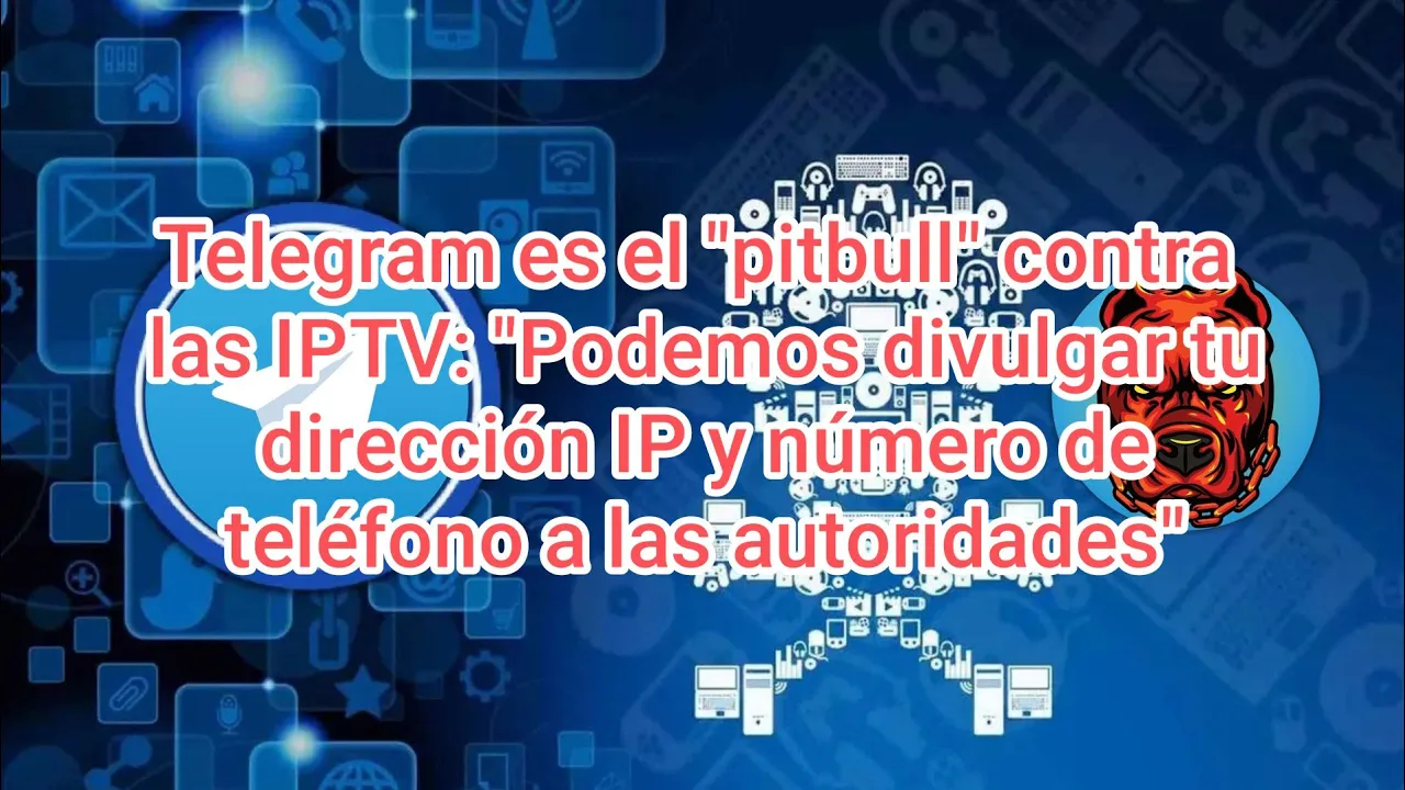 Telegram es el "pitbull" contra las IPTV: "Podemos divulgar tu dirección IP y número de teléfono"