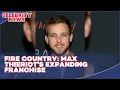 Fire Country Max Thieriot s Expanding Franchise I Celebrity News