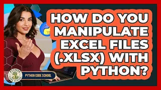How Do You Manipulate Excel Files xlsx With Python - Python Code School