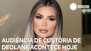 Audiência de custódia de Deolane Bezerra acontece hoje