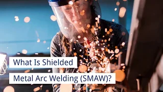 What Is Shielded Metal Arc Welding SMAW