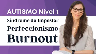 Autismo Nível 1 - Perfeccionismo, Síndrome do Impostor e Burnout