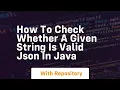 how to check whether a given string is valid json in java