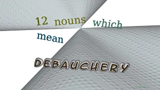 debauchery - 13 nouns similar to debauchery sentence examples