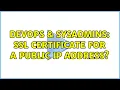 DevOps SysAdmins SSL certificate for a public IP address 3 Solutions
