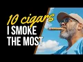 Download Lagu 10 Cigars I Smoke The Most! #cigarlife