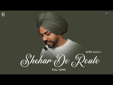 Download MP3 Shehar De Route: Satbir Aujla ( Full Song) Punjabi Song 2023 | GK Digital | Geet MP3