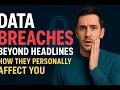 Data Breaches Beyond Headlines How They Personally Affect You