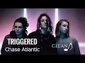 Chase Atlantic - Triggered (Clean)