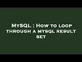 MySQL How to loop through a mysql result set