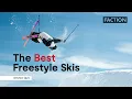 Our best freestyle skis for 2025 Faction Skis