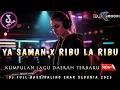 Download Lagu DJ YA SAMAN X RIBU LA RIBU • KUMPULAN DJ LAGU DAERAH • || DJ KIMOCHI FULL BASS TERBARU ||
