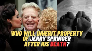 Who will inherit property of Jerry springer upon his death