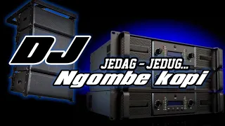 dj ngombe kopi lungguh mbegagah bass jedag jedug 