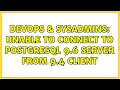 DevOps SysAdmins Unable to connect to postgresql 9 6 server from 9 4 client 2 Solutions