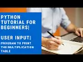 Python programming tutorial for beginners User input Program to print the multiplication table