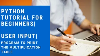 Python programming tutorial for beginners User input Program to print the multiplication table