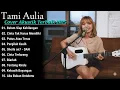 Download Lagu TAMI AULIA FULL ALBUM - COVER AKUSTIK PALING ENAK 🔥 LAGU GALAU VIRAL TIKTOK, BELUM SIAP KEHILANGAN