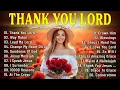 Download Lagu Thank You Lord ~ Best 100 Morning Worship Songs All Time - Nonstop Christian Gospel Songs 2025