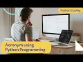 How to Create Acronym from Python code Acronym using Python Programming Python Tutorial