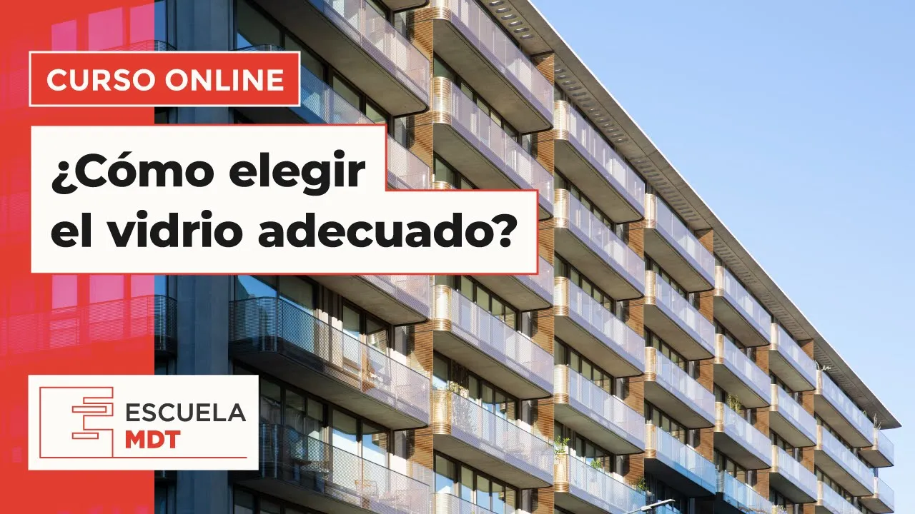 Seguridad & Confort: ¿Cómo elegir el vidrio adecuado? MDT + VASA | ESCUELA MDT