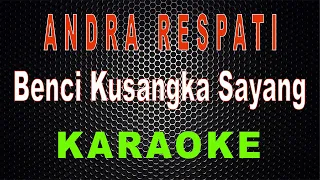 andra respati benci kusangka sayang karaoke lmusical