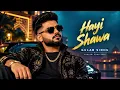 Hayi Shawa (Official Music Video) | Gulab Sidhu | Punjabi Song 2026