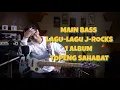 Download Lagu MAININ BASS HAMPIR SEMUA LAGU DI ALBUM J-ROCKS - TOPENG SAHABAT
