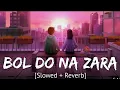Lagu Bol do na Zara [slowed + reverb] Armaan malik | bollywood hindi lofi song
