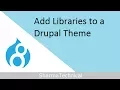 Add Libraries to a Drupal Theme