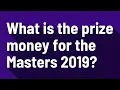 What is the prize money for the Masters 2019