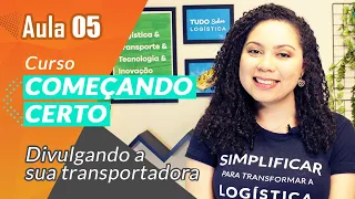 [Aula 5] 7 passos para divulgar a sua transportadora | Curso Começando Certo