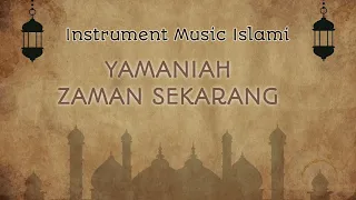 Download Instrumen Musik Islami - YAMANIAH ( ZAMAN SEKARANG) || instrumen merdu bikin baper MP3