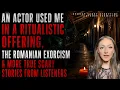 An Actor Used Me in a Ritualistic Offering The Romanian Exorcism More True Scary Stories