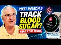 Can the Pixel Watch 5 Really Track Blood Sugar Here s the Truth